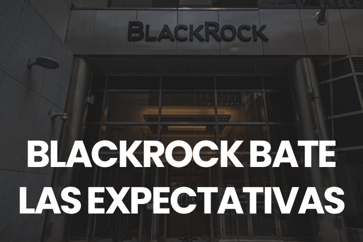 BlackRock supera expectativas: beneficio neto 6.612M USD (+16%), ingresos 5.680M USD (+23%), entradas récord 281.400M USD.